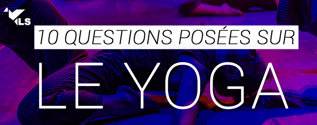 10 Questions sur le Yoga